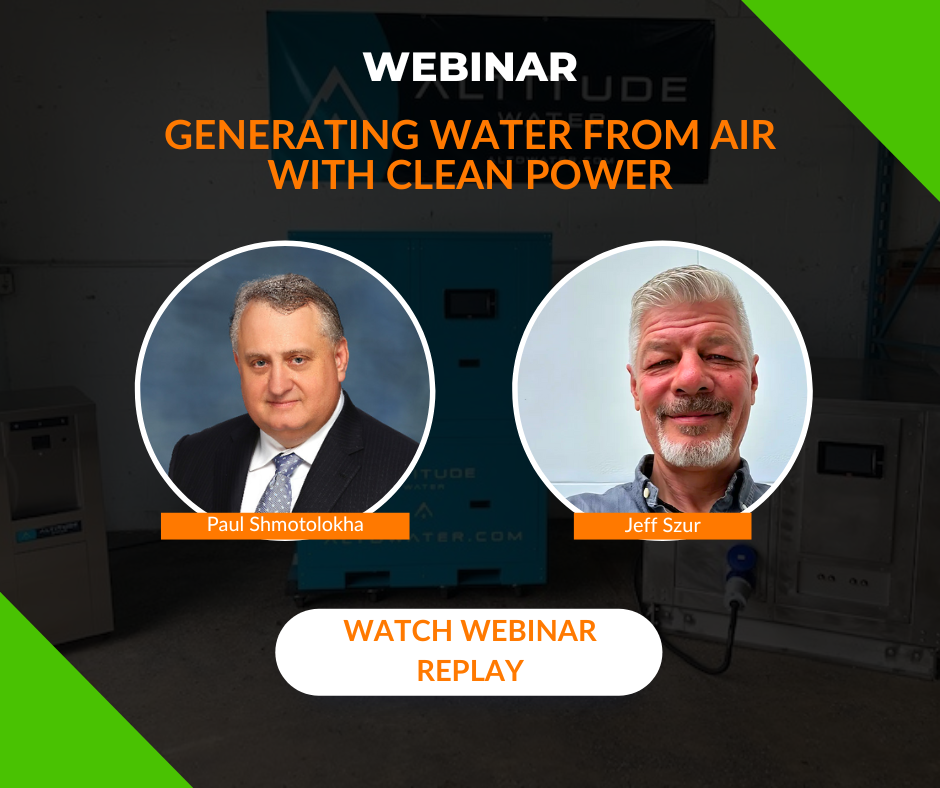 WATCH Our Recent Webinar: New Use Energy & Altitude Water: Generating Water from Air with Clean Power